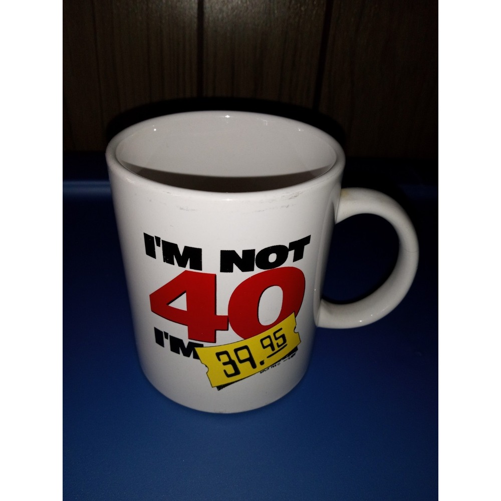 Vintage Im Not 40 Im 39.95 Funny Birthday‎ Coffee Mug White Ceramic Gag Gift